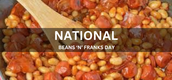 NATIONAL BEANS ‘N’ FRANKS DAY  [राष्ट्रीय बीन्स 'एन' फ्रैंक्स दिवस]
